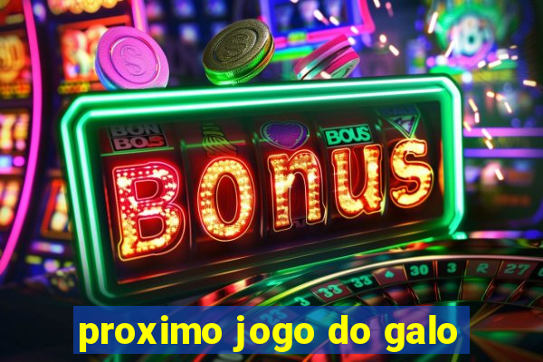 proximo jogo do galo